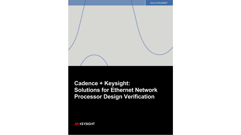 Cadence + Keysight: Solutions for Ethernet Network Processor Design Verification